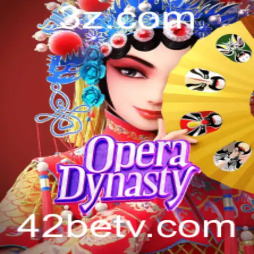 OperaDynasty: Uma Imersão na Arte Milenar com 42bet Login